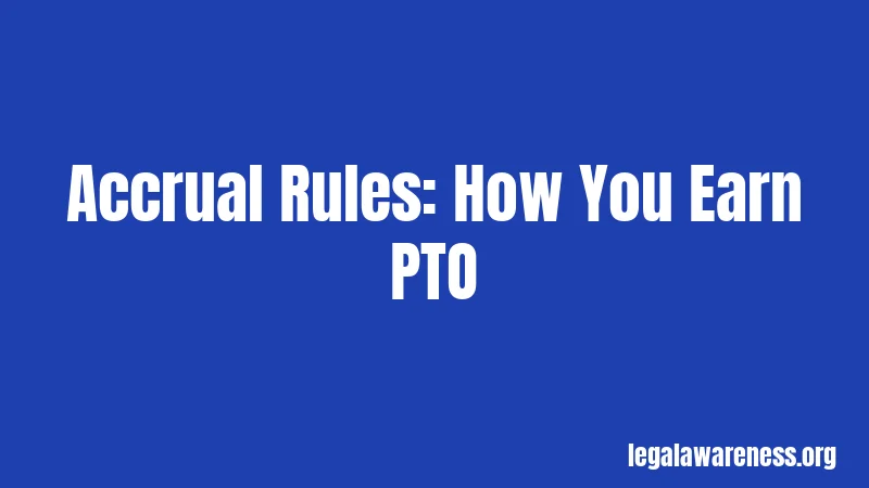Accrual Rules: How You Earn PTO
