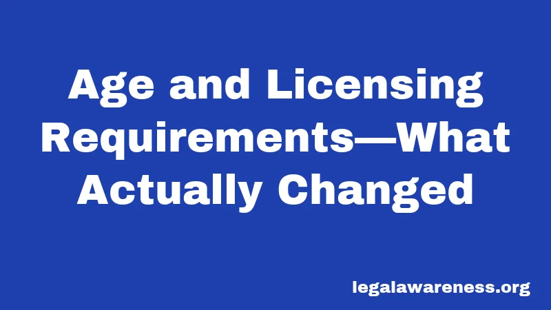 Age and Licensing Requirements—What Actually Changed