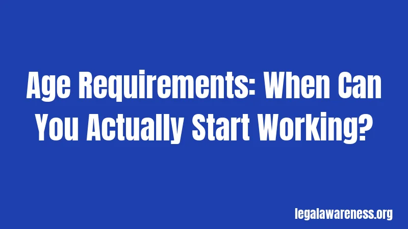 Age Requirements: When Can You Actually Start Working?