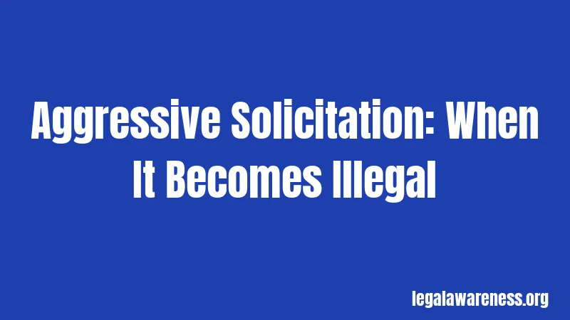 Aggressive Solicitation: When It Becomes Illegal