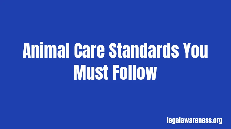 Animal Care Standards You Must Follow
