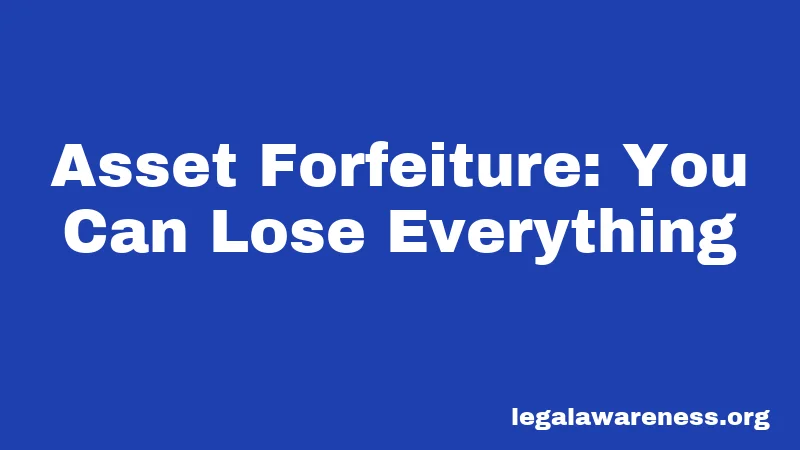 Asset Forfeiture: You Can Lose Everything