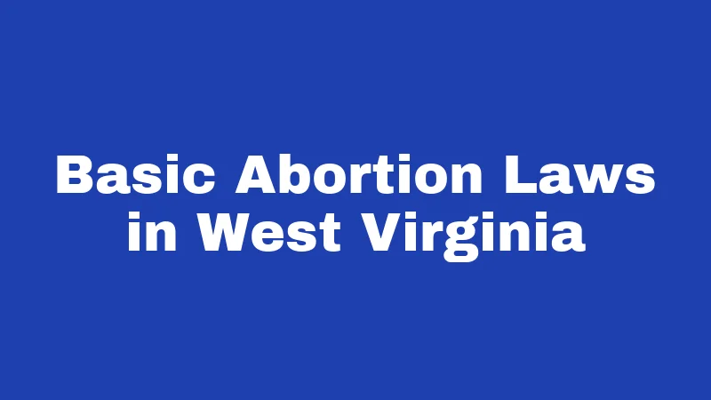 Basic Abortion Laws in West Virginia