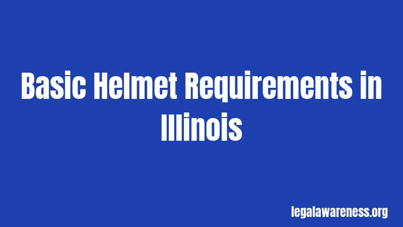 Basic Helmet Requirements in Illinois