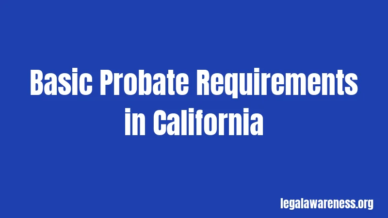 Basic Probate Requirements in California