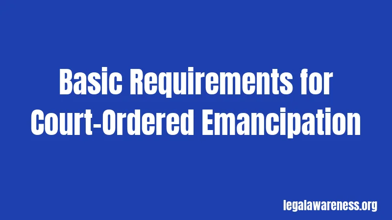 Basic Requirements for Court-Ordered Emancipation