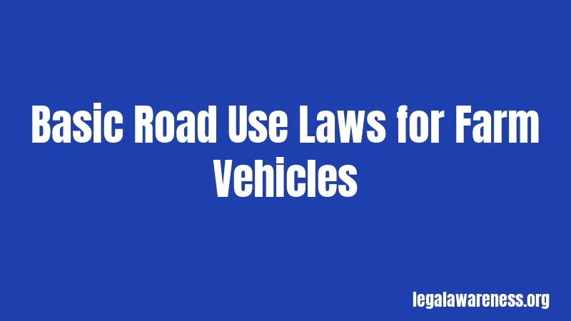 Basic Road Use Laws for Farm Vehicles