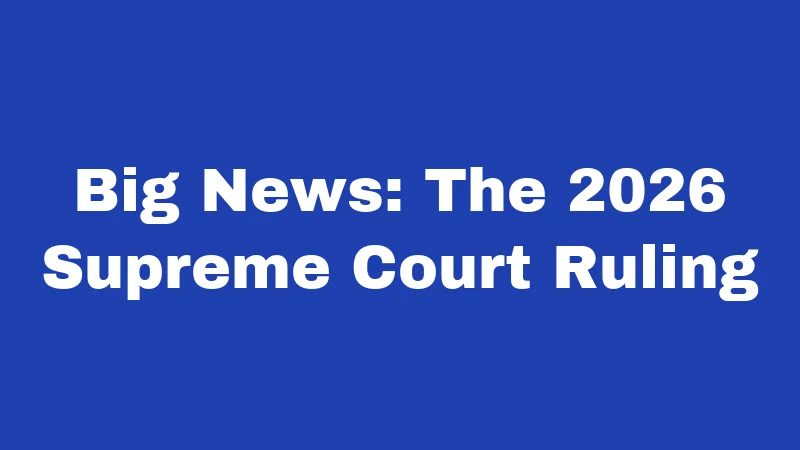Big News: The 2026 Supreme Court Ruling