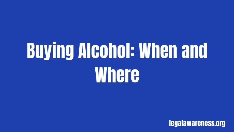 Buying Alcohol: When and Where