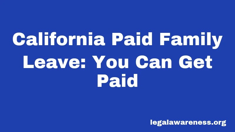 California Paid Family Leave: You Can Get Paid