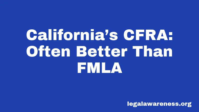 California’s CFRA: Often Better Than FMLA