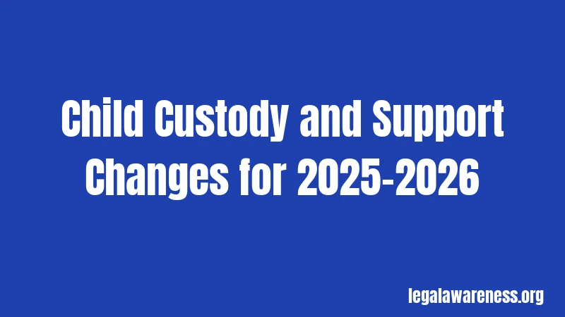 Child Custody and Support Changes for 2025-2026