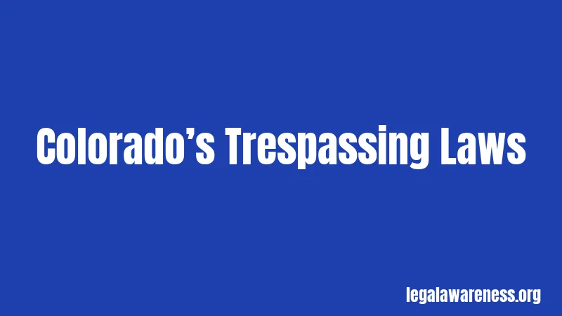 Colorado’s Trespassing Laws