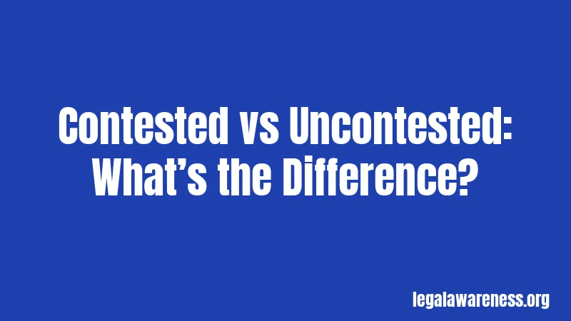 Contested vs Uncontested: What’s the Difference?