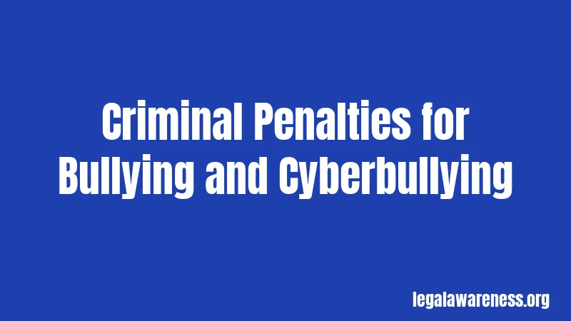 Criminal Penalties for Bullying and Cyberbullying
