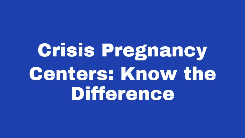 Crisis Pregnancy Centers: Know the Difference