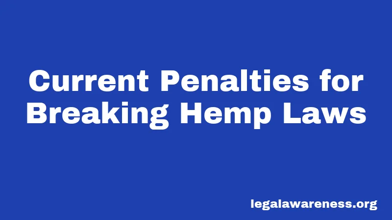Current Penalties for Breaking Hemp Laws