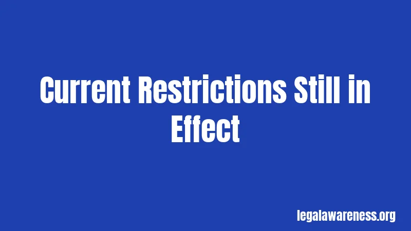 Current Restrictions Still in Effect