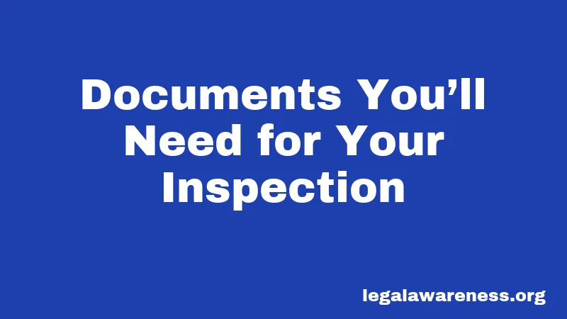Documents You’ll Need for Your Inspection