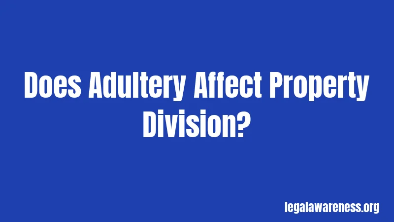 Does Adultery Affect Property Division?