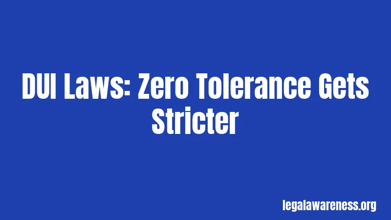 DUI Laws: Zero Tolerance Gets Stricter