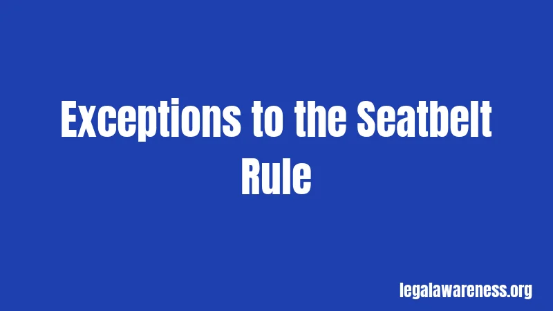 Exceptions to the Seatbelt Rule