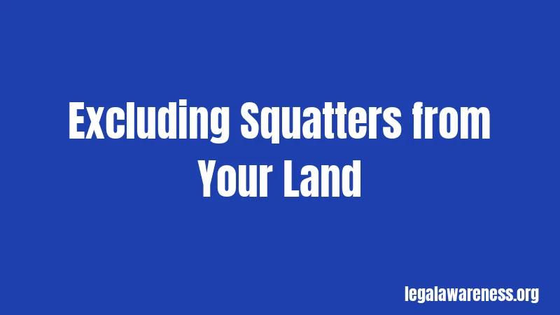 Excluding Squatters from Your Land