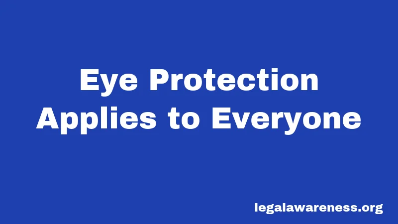 Eye Protection Applies to Everyone