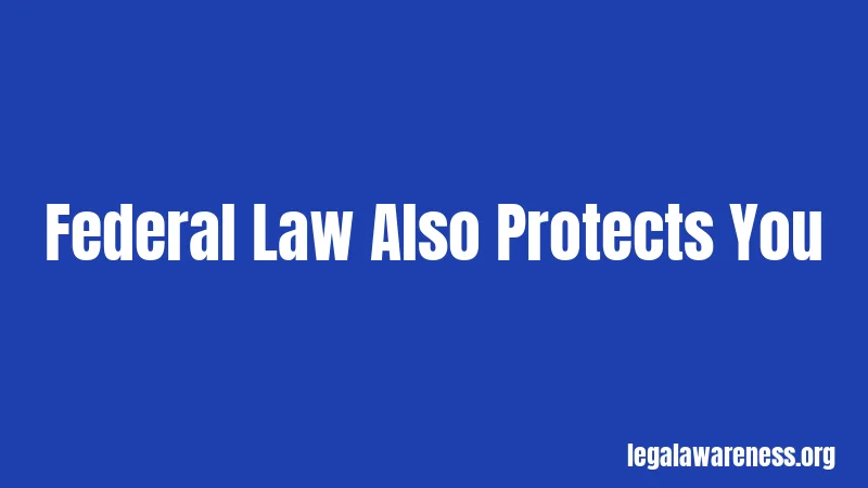 Federal Law Also Protects You