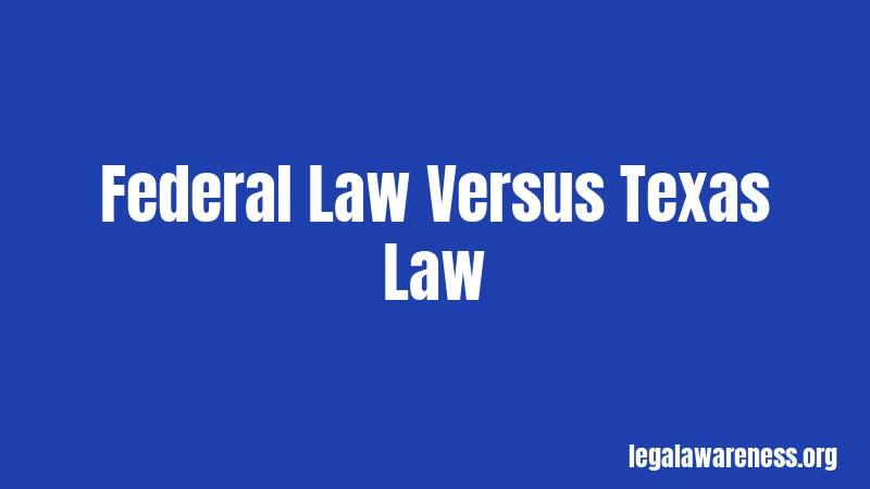 Federal Law Versus Texas Law