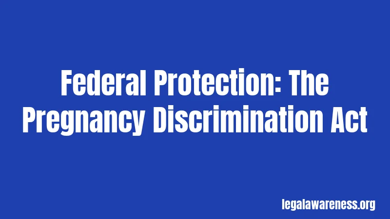 Federal Protection: The Pregnancy Discrimination Act