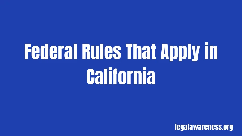 Federal Rules That Apply in California