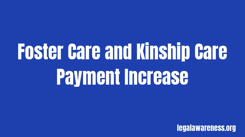Foster Care and Kinship Care Payment Increase