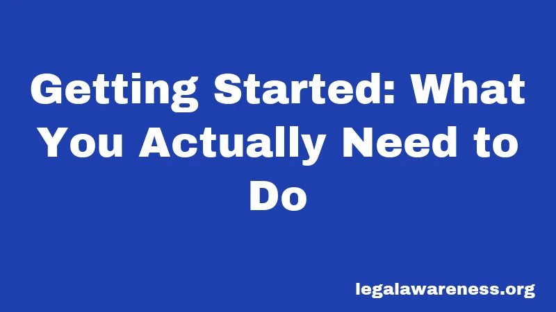 Getting Started: What You Actually Need to Do