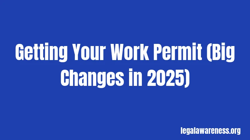 Getting Your Work Permit (Big Changes in 2025)