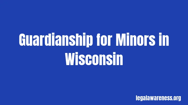 Guardianship for Minors in Wisconsin