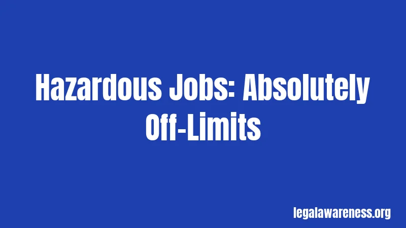 Hazardous Jobs: Absolutely Off-Limits