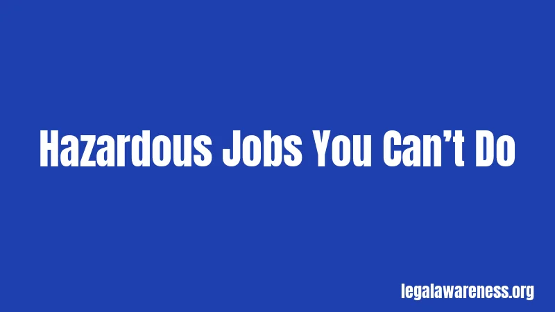 Hazardous Jobs You Can’t Do