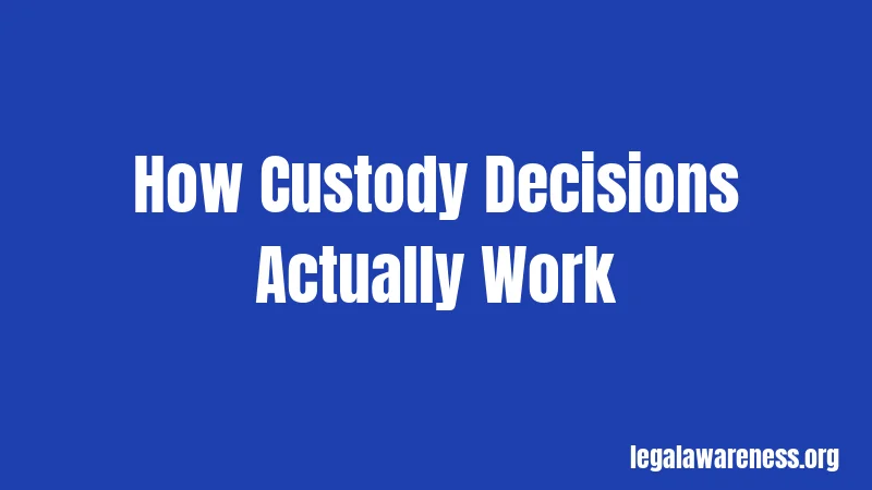 How Custody Decisions Actually Work