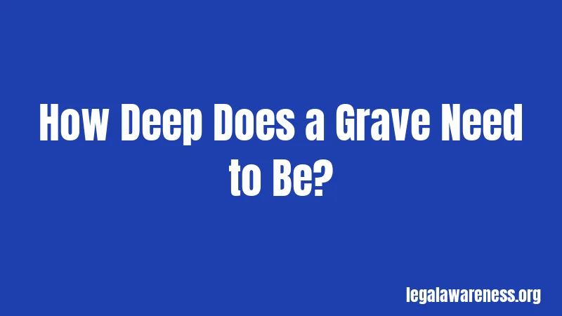 How Deep Does a Grave Need to Be?