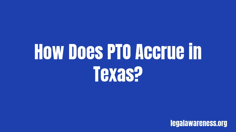 How Does PTO Accrue in Texas?