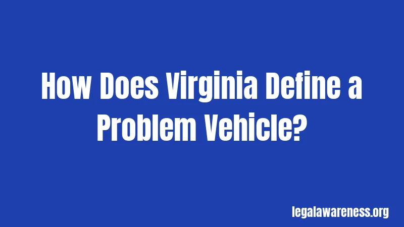 How Does Virginia Define a Problem Vehicle?
