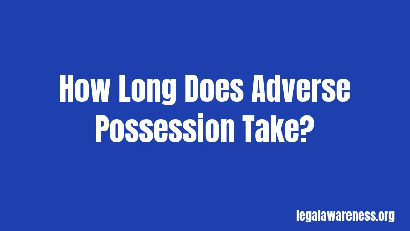 How Long Does Adverse Possession Take?