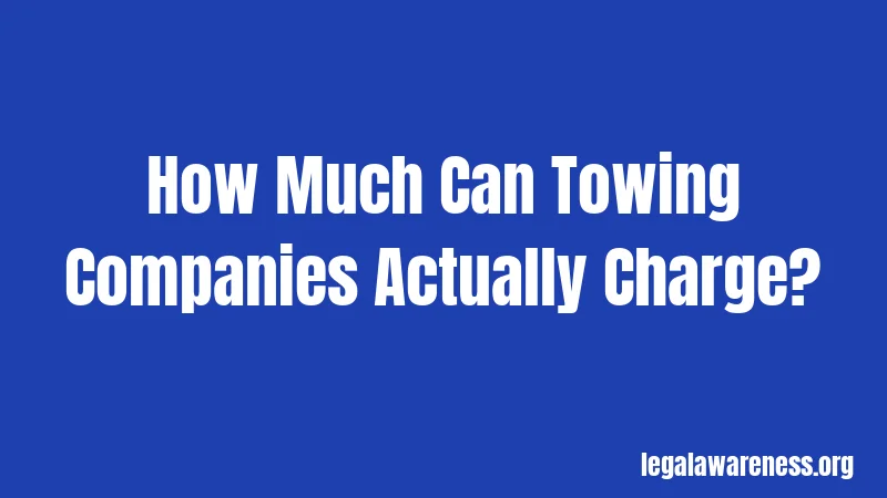 How Much Can Towing Companies Actually Charge?