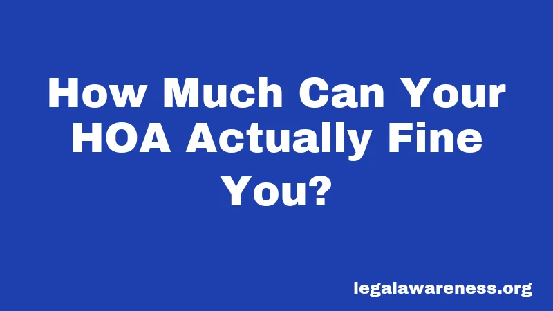 How Much Can Your HOA Actually Fine You?