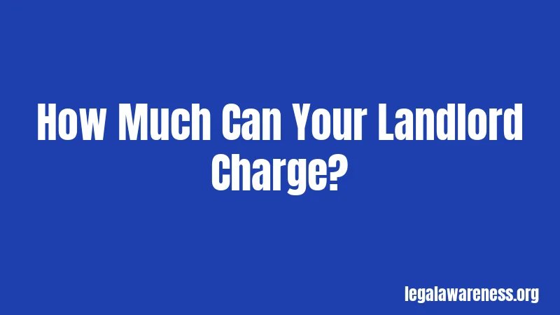 How Much Can Your Landlord Charge?