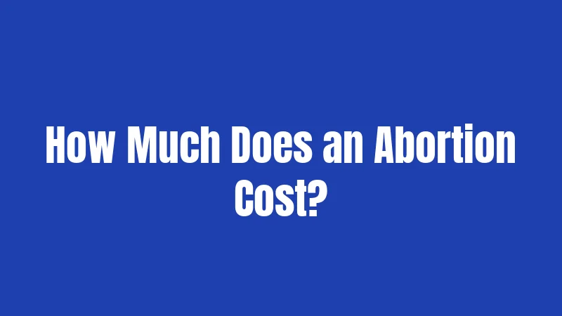 How Much Does an Abortion Cost?