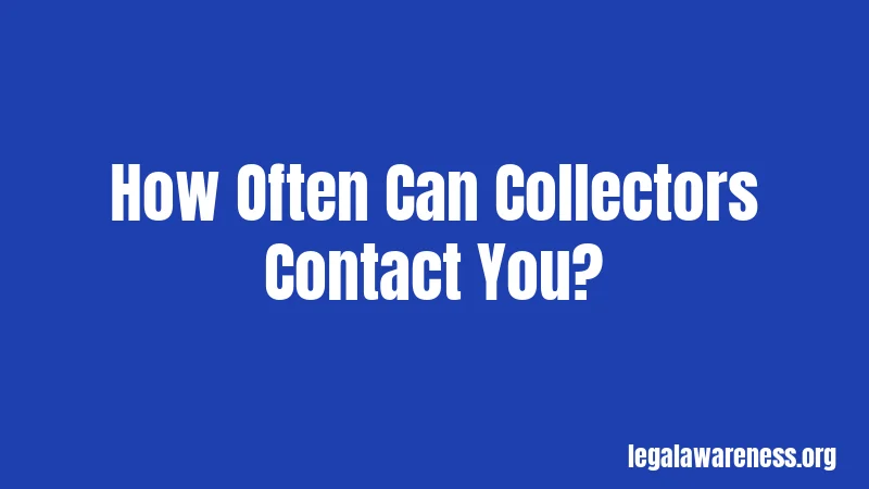 How Often Can Collectors Contact You?