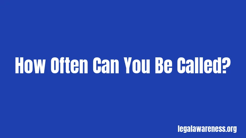 How Often Can You Be Called?