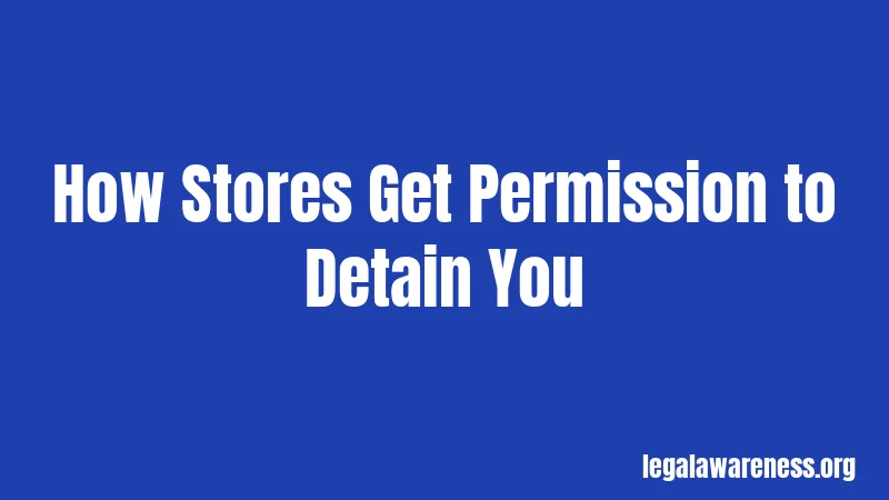 How Stores Get Permission to Detain You